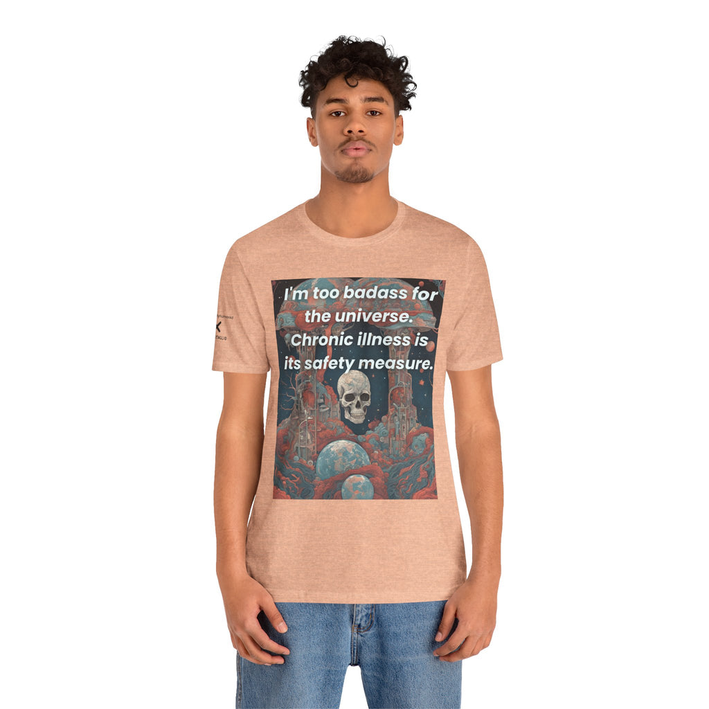 Too Badass for the Universe Chronic Illness Tee – Empowerment Graphic T-Shirt | XS–4X in Select Colors