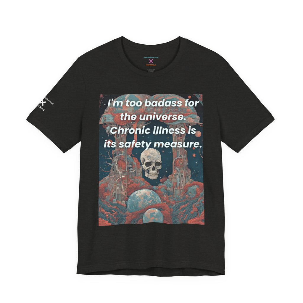 Too Badass for the Universe Chronic Illness Tee – Empowerment Graphic T-Shirt | XS–4X in Select Colors
