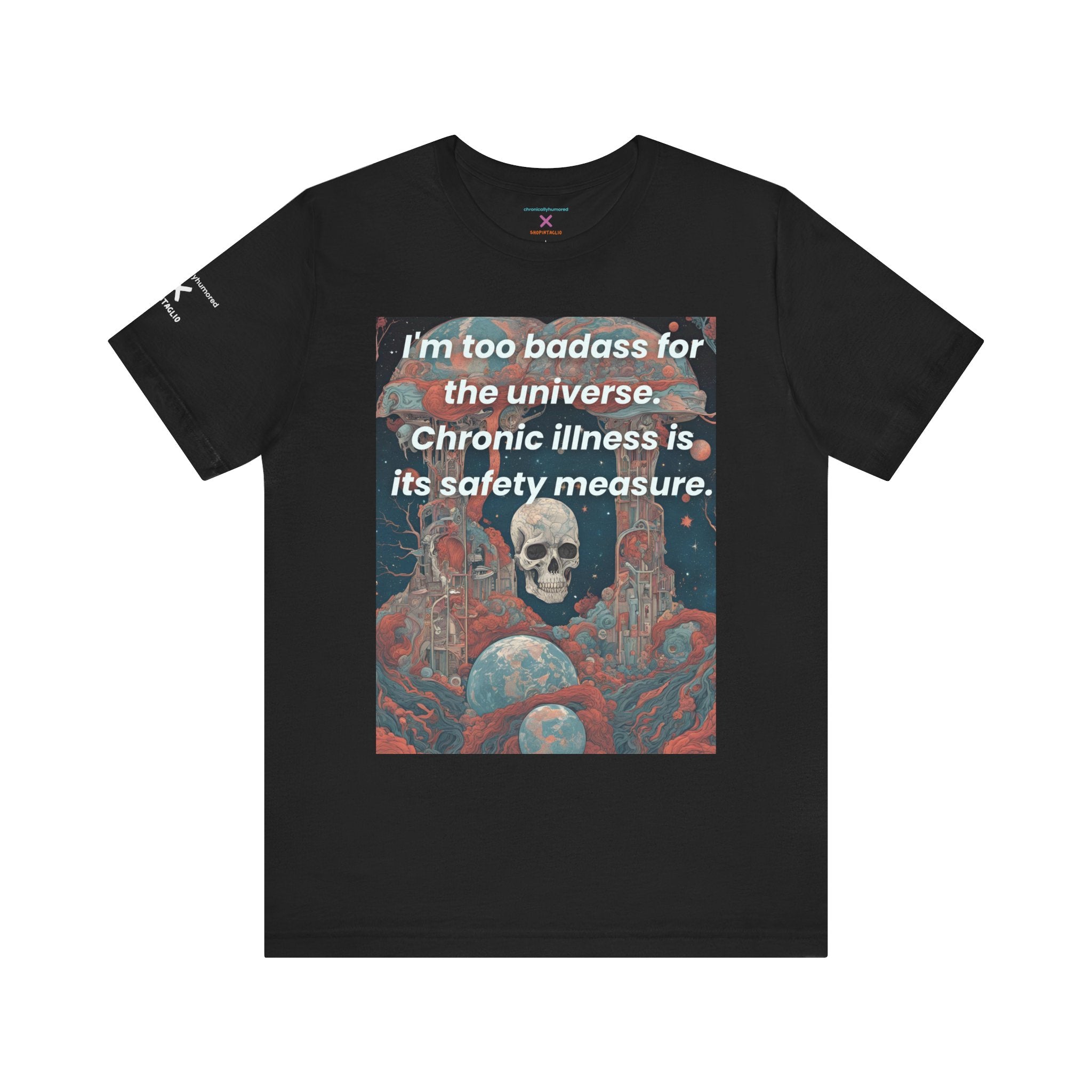 Too Badass for the Universe Chronic Illness Tee – Empowerment Graphic T-Shirt | XS–4X in Select Colors