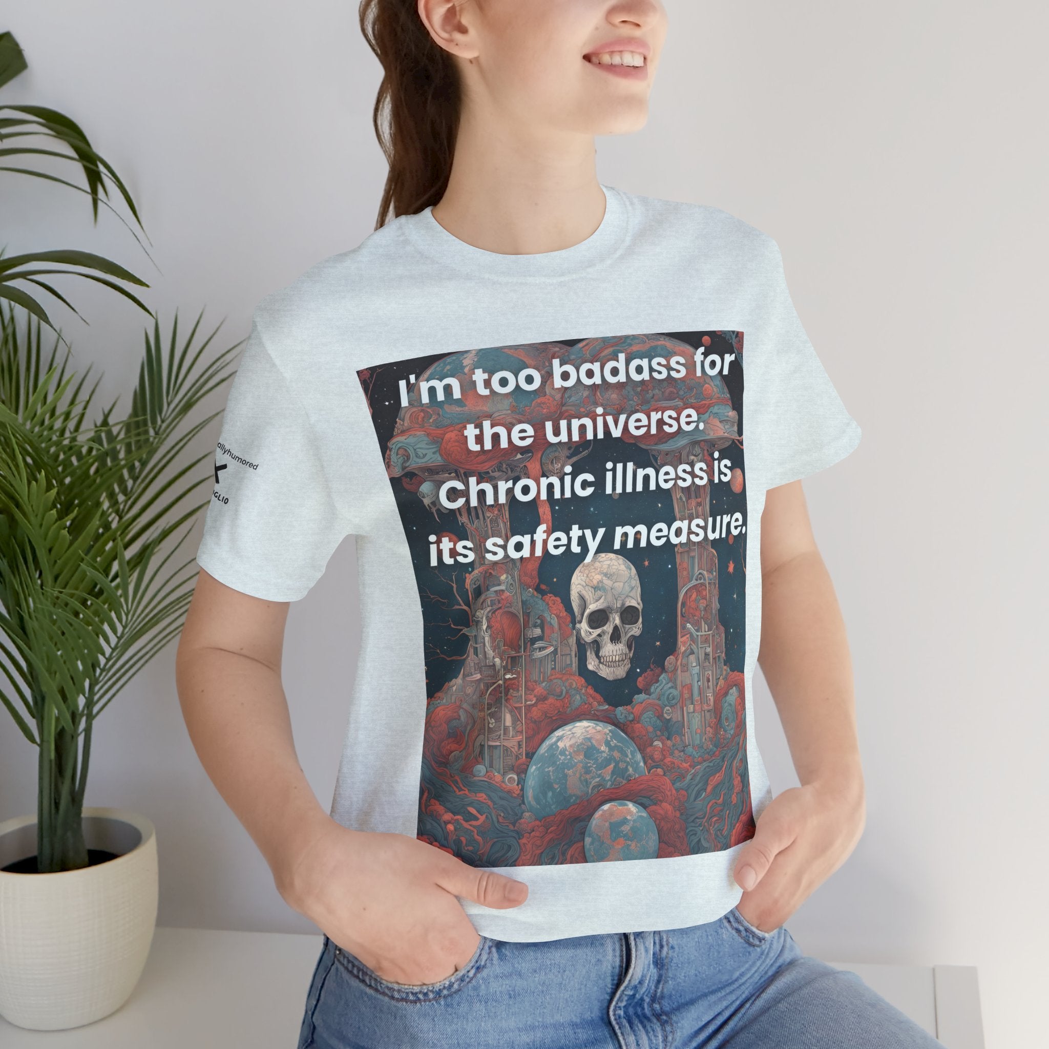 Too Badass for the Universe Chronic Illness Tee – Empowerment Graphic T-Shirt | XS–4X in Select Colors
