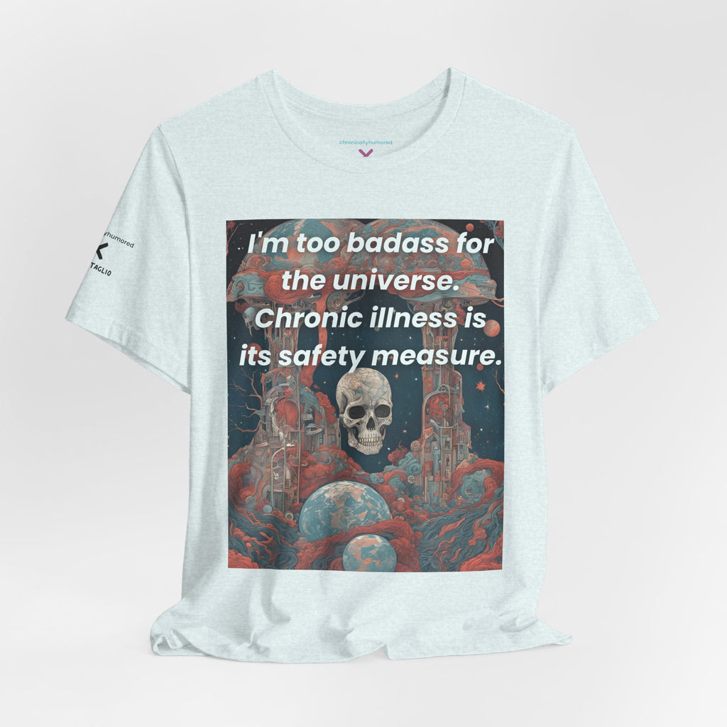 Too Badass for the Universe Chronic Illness Tee – Empowerment Graphic T-Shirt | XS–4X in Select Colors