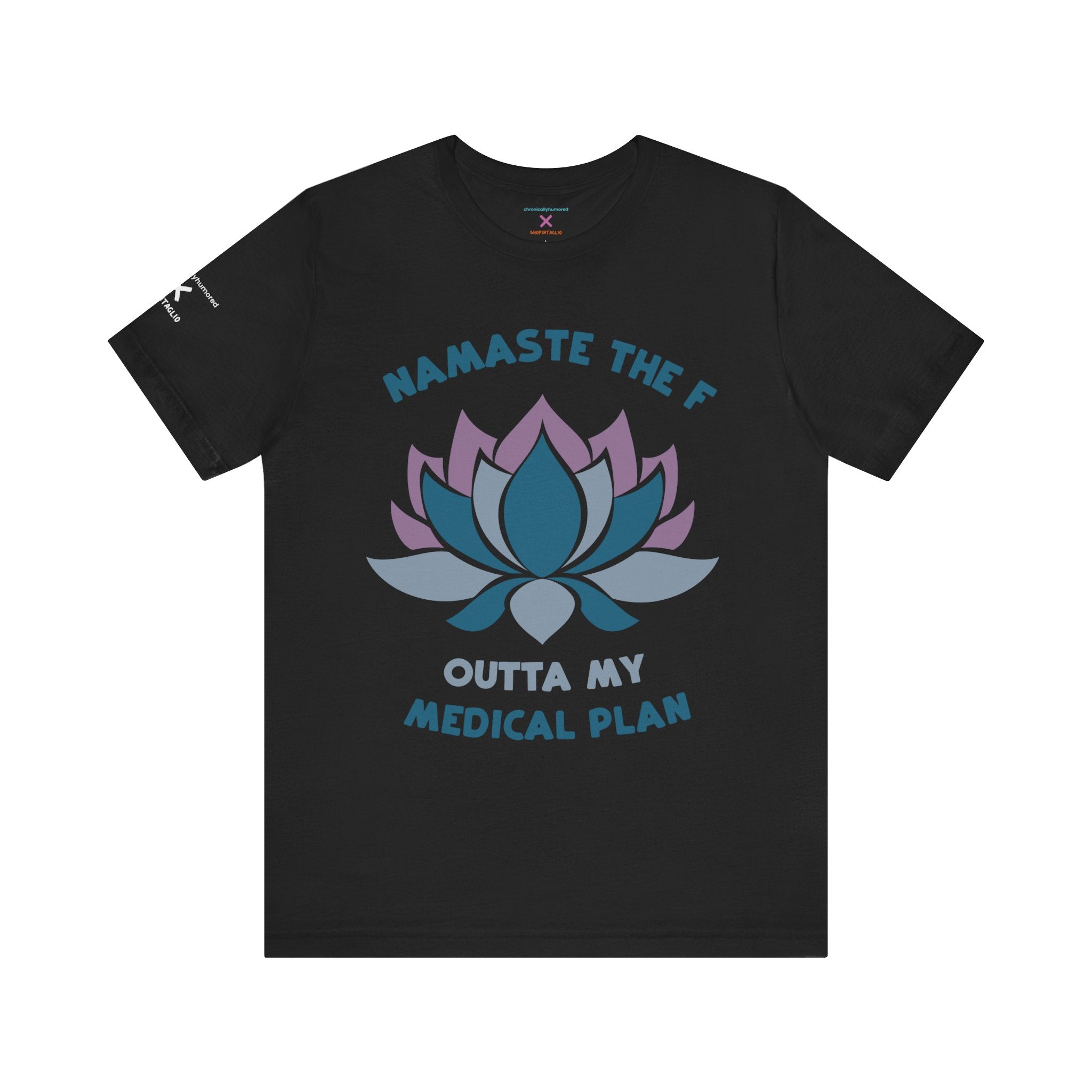Namaste the F Outta My Medical Plan Tee – Funny Yoga & Chronic Illness Shirt, Meditation Humor T-Shirt, Gift for Spoonies & Health Advocates | Chronically Humored x Shop Intaglio