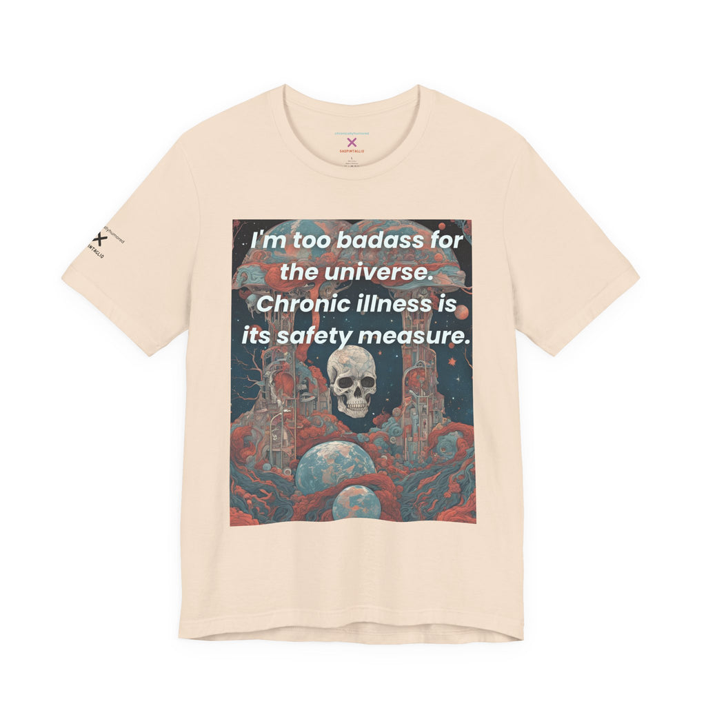 Too Badass for the Universe Chronic Illness Tee – Empowerment Graphic T-Shirt | XS–4X in Select Colors