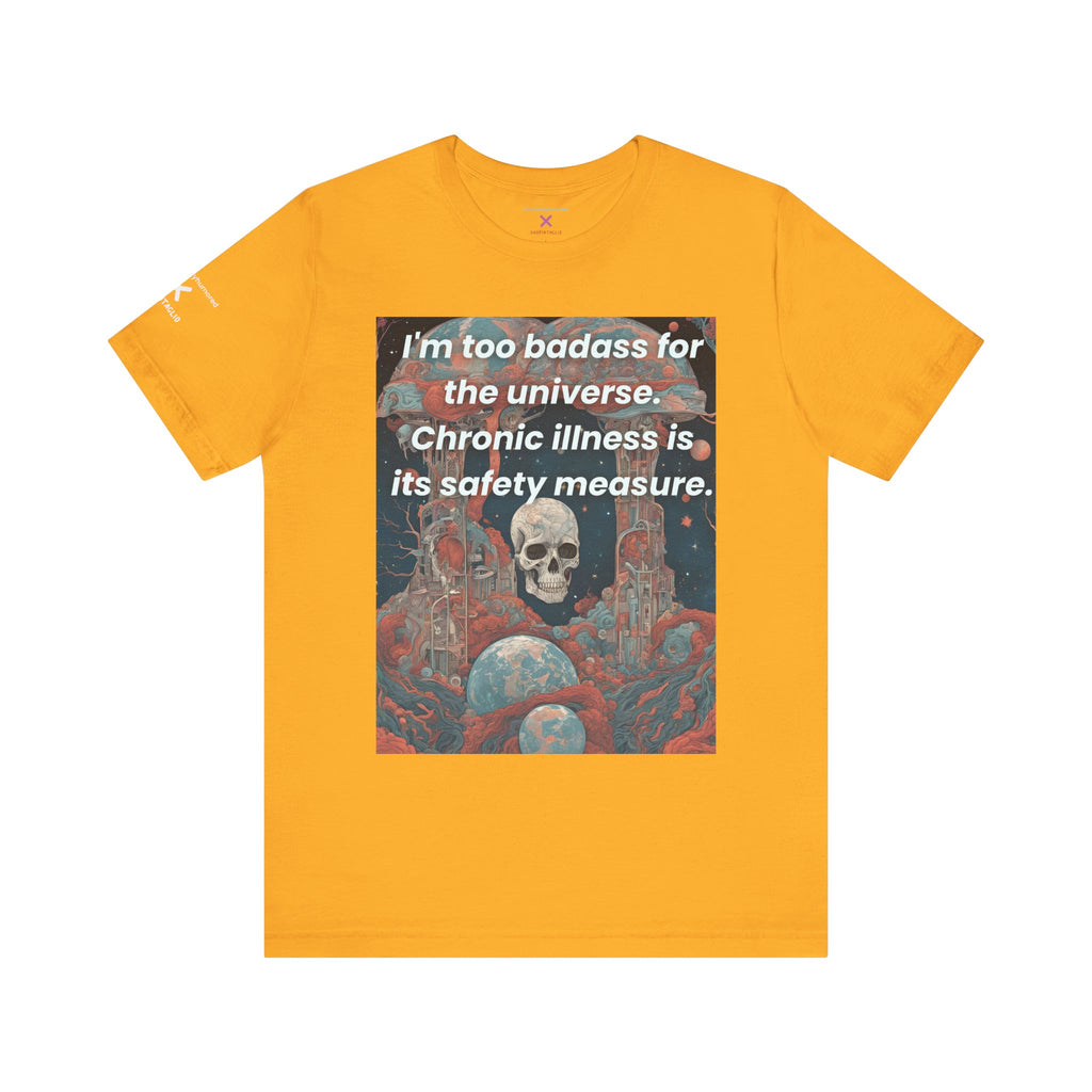 Too Badass for the Universe Chronic Illness Tee – Empowerment Graphic T-Shirt | XS–4X in Select Colors