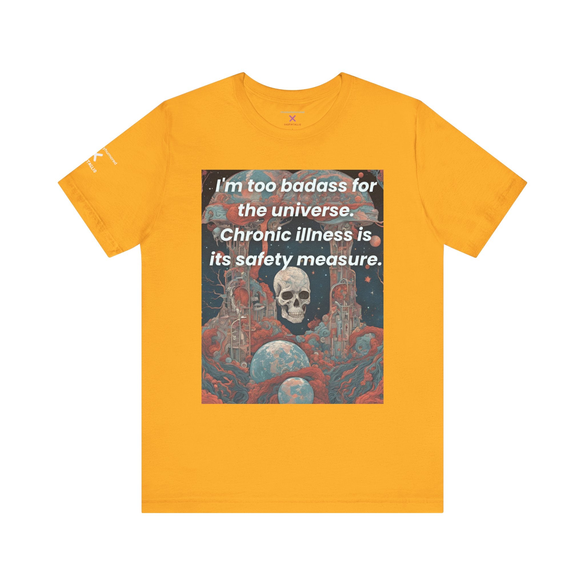 Too Badass for the Universe Chronic Illness Tee – Empowerment Graphic T-Shirt | XS–4X in Select Colors