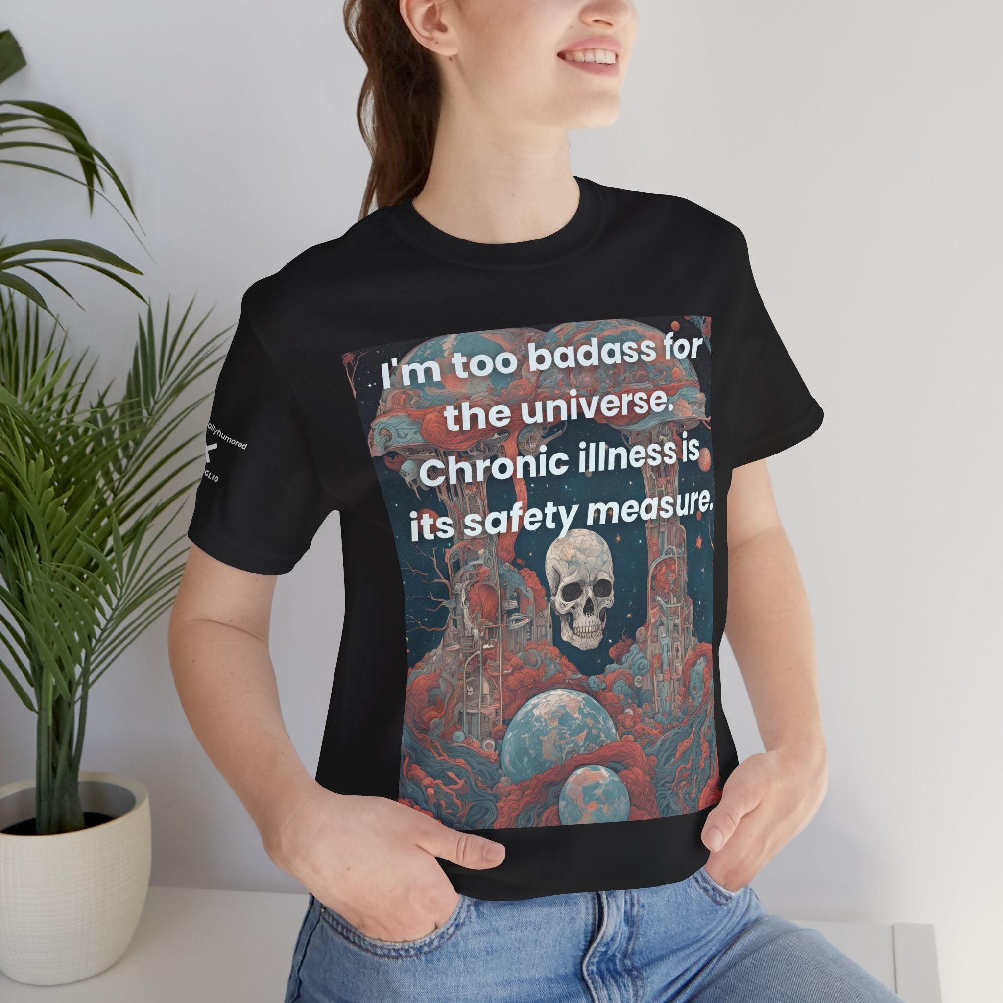 Too Badass for the Universe Chronic Illness Tee – Empowerment Graphic T-Shirt | XS–4X in Select Colors