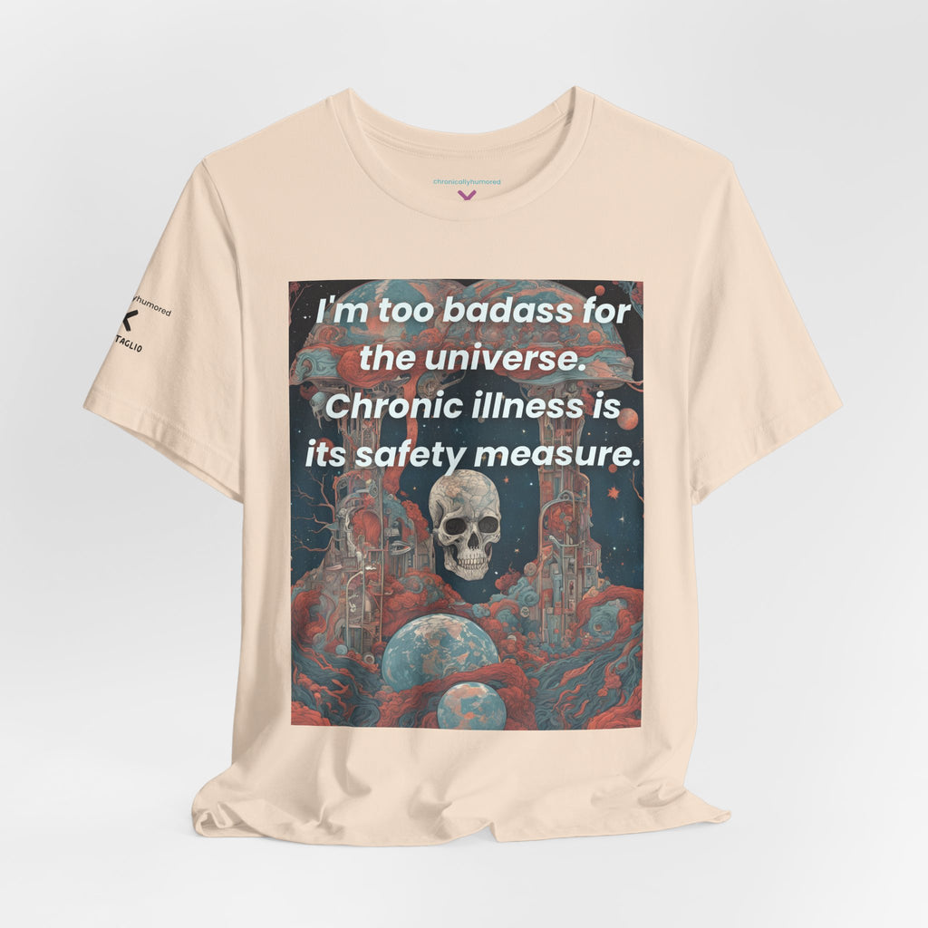 Too Badass for the Universe Chronic Illness Tee – Empowerment Graphic T-Shirt | XS–4X in Select Colors