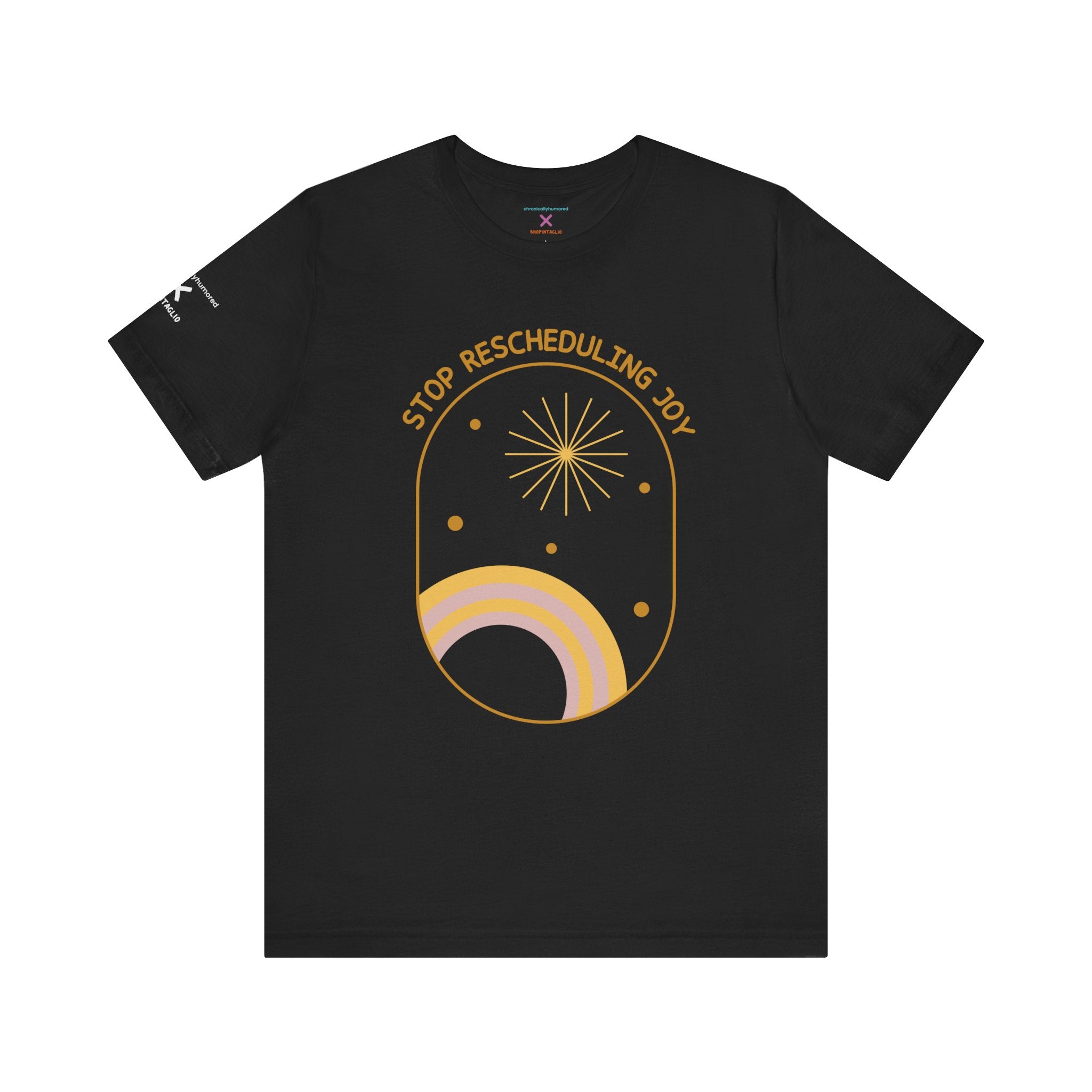 Stop Rescheduling Joy Tee – Chronically Humored x Shop Intaglio | Motivational & Disability-Inclusive Shirt (Bella Canvas 3001, XS–4X in Select Colors)
