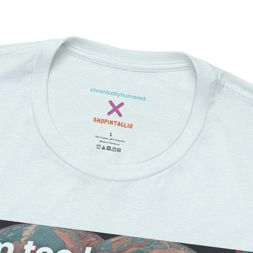 Too Badass for the Universe Chronic Illness Tee – Empowerment Graphic T-Shirt | XS–4X in Select Colors