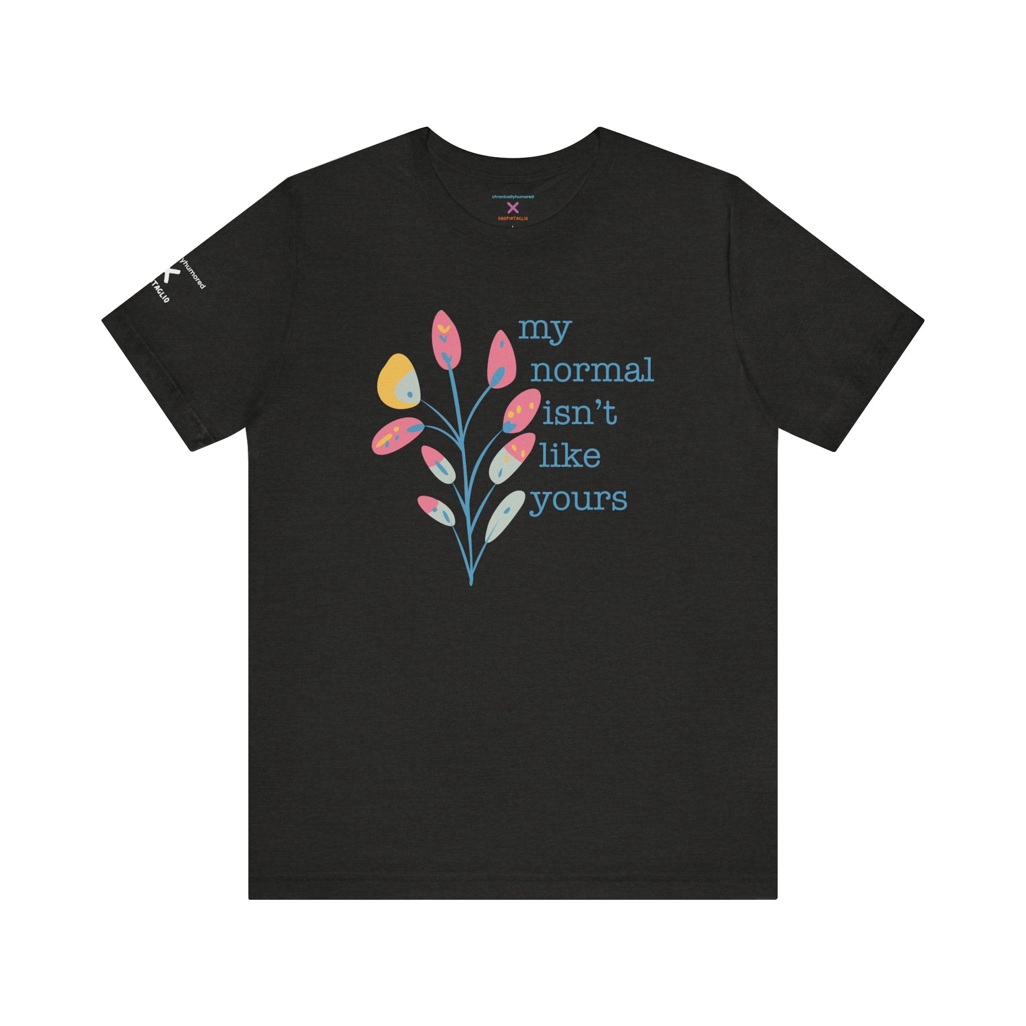 My Normal Isn’t Like Yours Tee – Chronically Humored x Shop Intaglio | Disability & Chronic Illness Awareness Shirt (Bella Canvas 3001, XS–4X in Select Colors)
