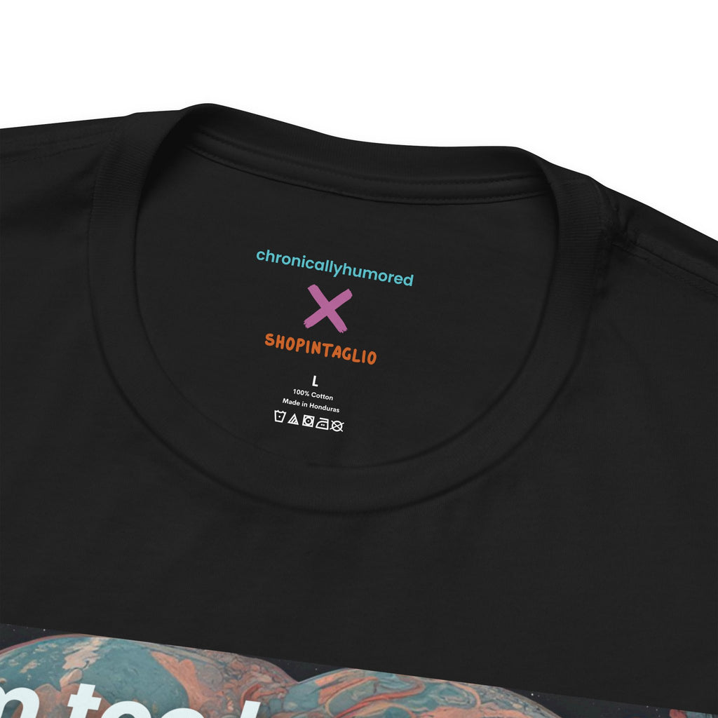 Too Badass for the Universe Chronic Illness Tee – Empowerment Graphic T-Shirt | XS–4X in Select Colors