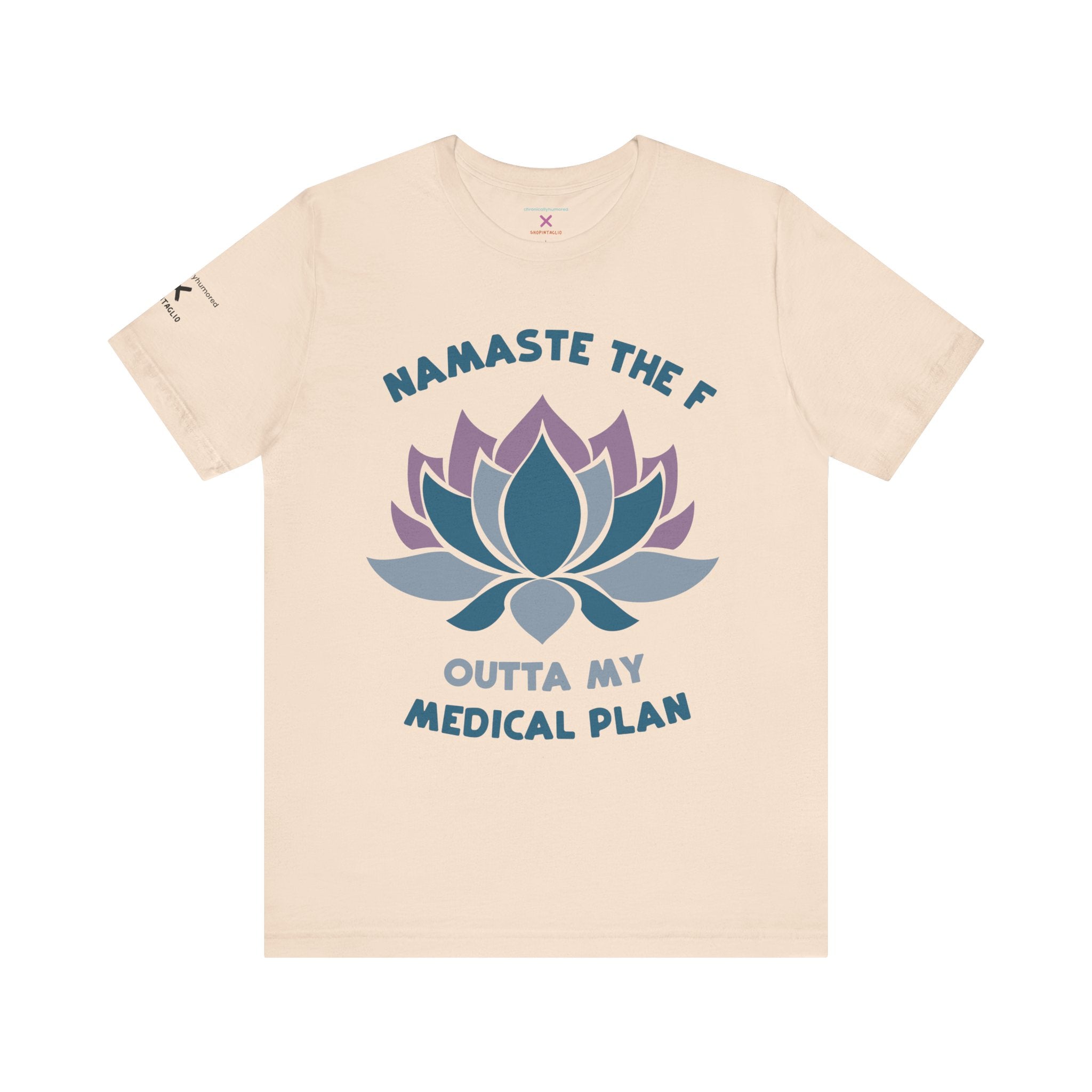 Namaste the F Outta My Medical Plan Tee – Funny Yoga & Chronic Illness Shirt, Meditation Humor T-Shirt, Gift for Spoonies & Health Advocates | Chronically Humored x Shop Intaglio