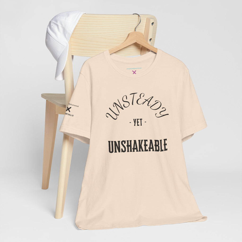 Unsteady Yet Unshakeable Tee – Motivational Chronic Illness Empowerment Shirt | XS–4X in Select Colors