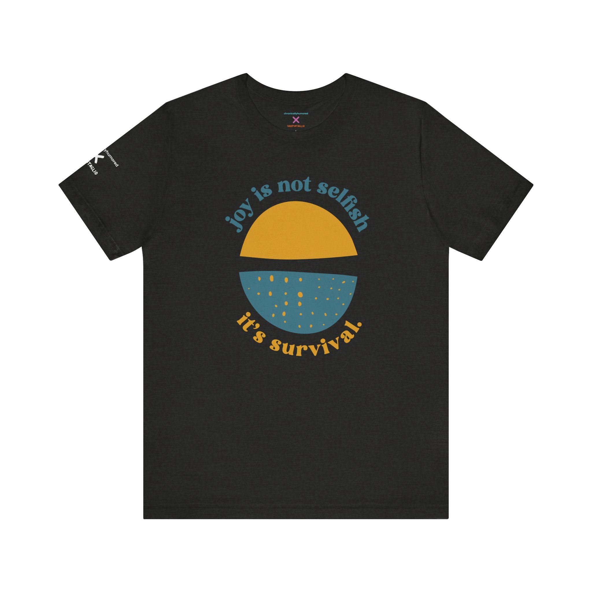 Joy Is Not Selfish It’s Survival Graphic Tee | Empowering Unisex T-Shirt XS–4X | Chronically Humored x Shop Intaglio