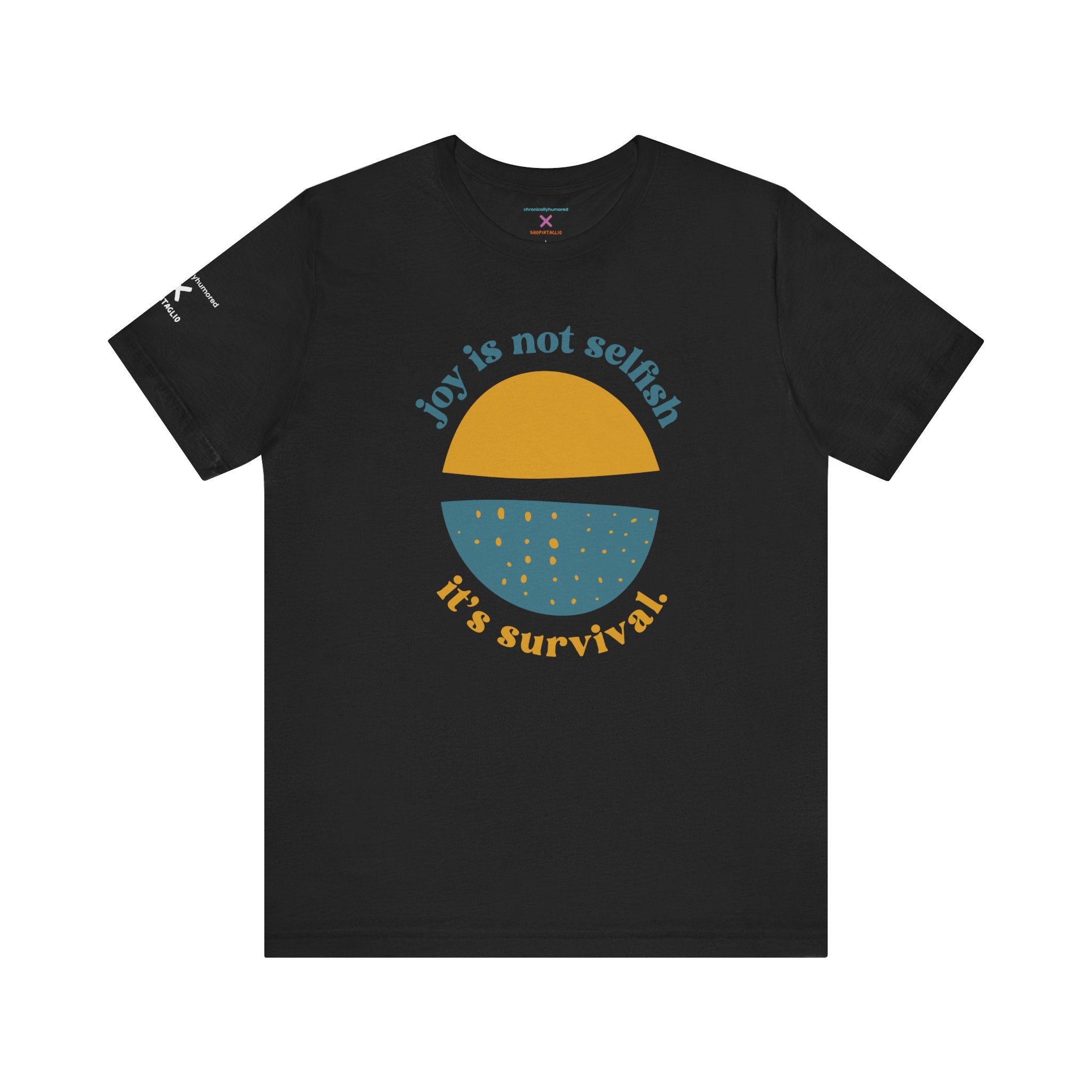 Joy Is Not Selfish It’s Survival Graphic Tee | Empowering Unisex T-Shirt XS–4X | Chronically Humored x Shop Intaglio