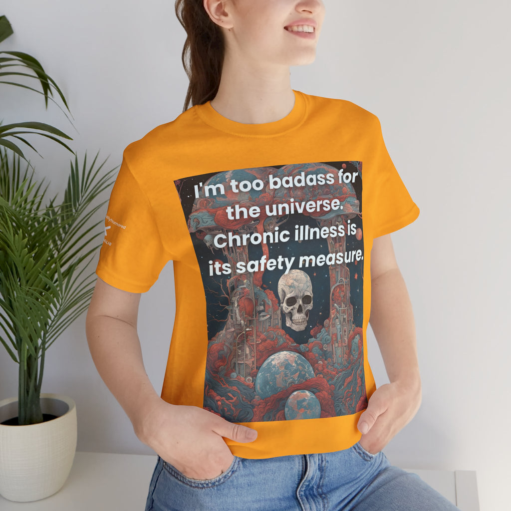 Too Badass for the Universe Chronic Illness Tee – Empowerment Graphic T-Shirt | XS–4X in Select Colors