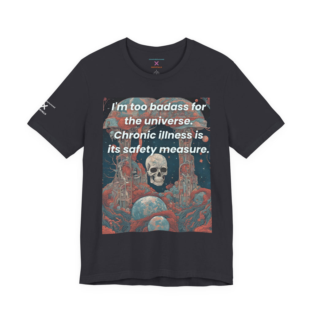 Too Badass for the Universe Chronic Illness Tee – Empowerment Graphic T-Shirt | XS–4X in Select Colors