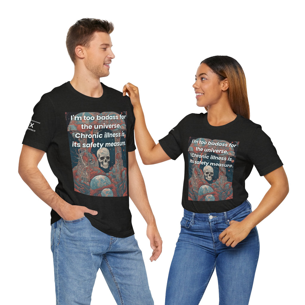Too Badass for the Universe Chronic Illness Tee – Empowerment Graphic T-Shirt | XS–4X in Select Colors