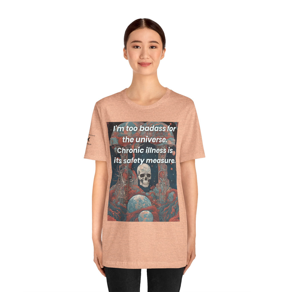 Too Badass for the Universe Chronic Illness Tee – Empowerment Graphic T-Shirt | XS–4X in Select Colors