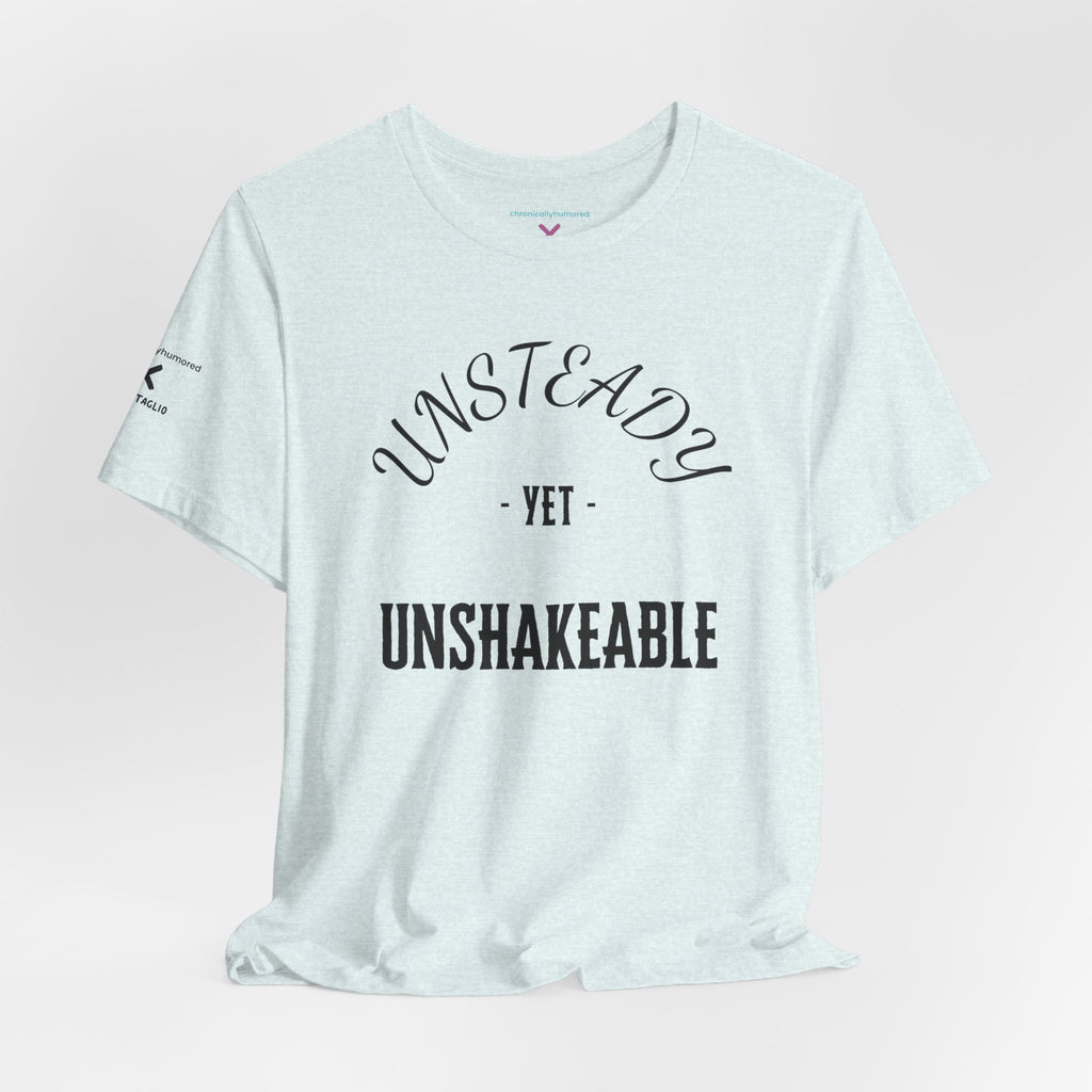 Unsteady Yet Unshakeable Tee – Motivational Chronic Illness Empowerment Shirt | XS–4X in Select Colors