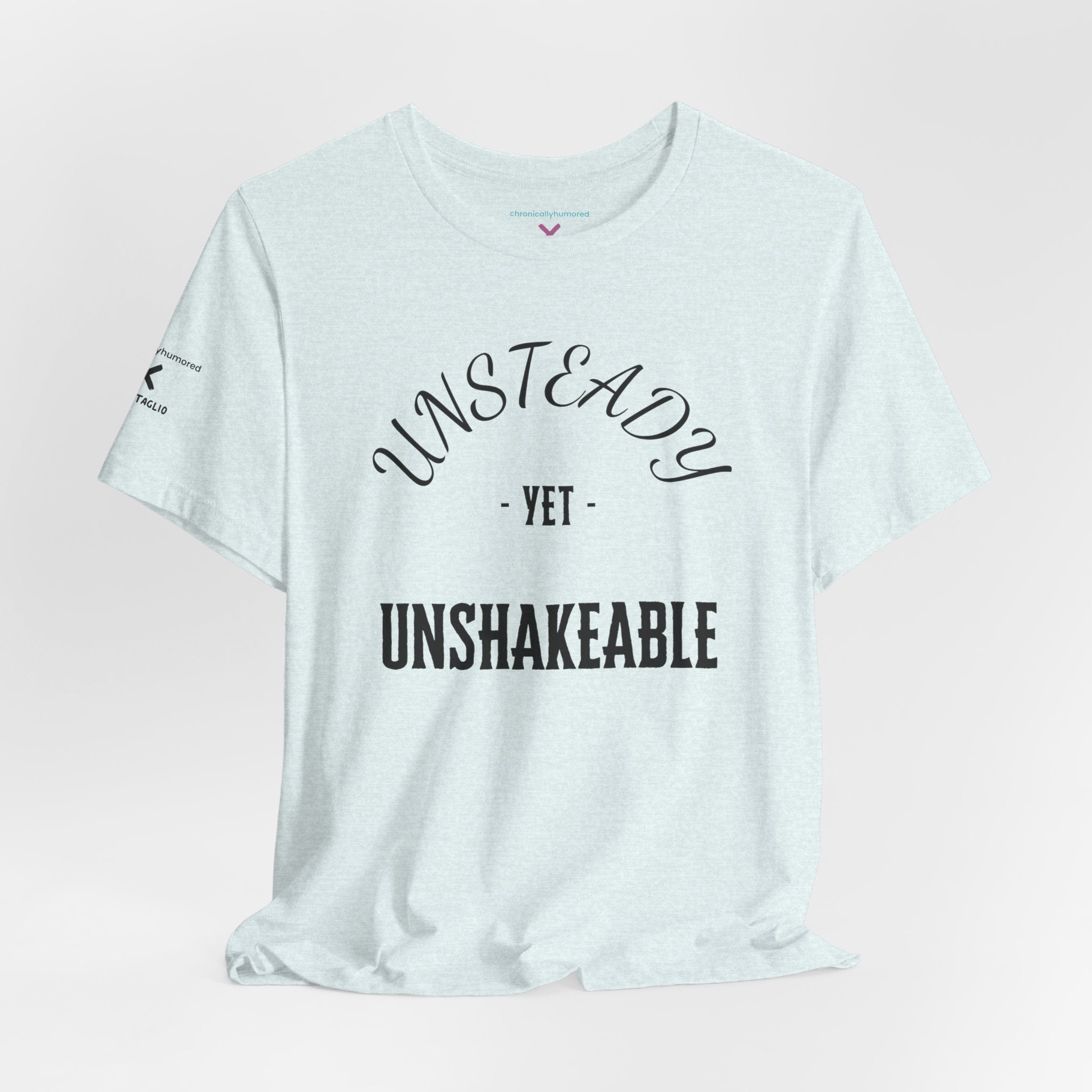 Unsteady Yet Unshakeable Tee – Motivational Chronic Illness Empowerment Shirt | XS–4X in Select Colors