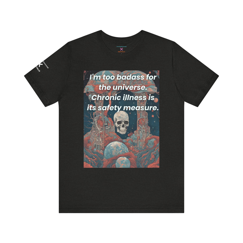 Too Badass for the Universe Chronic Illness Tee – Empowerment Graphic T-Shirt | XS–4X in Select Colors