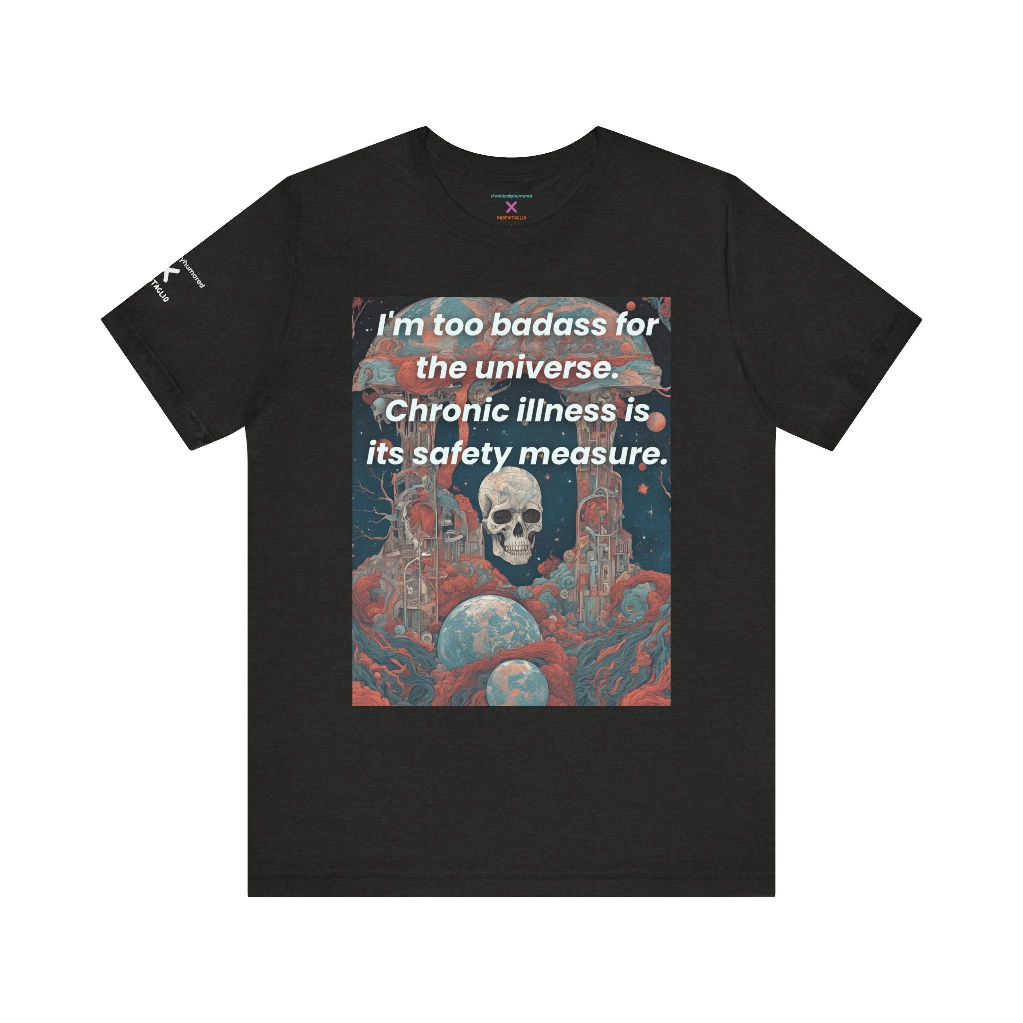 Too Badass for the Universe Chronic Illness Tee – Empowerment Graphic T-Shirt | XS–4X in Select Colors