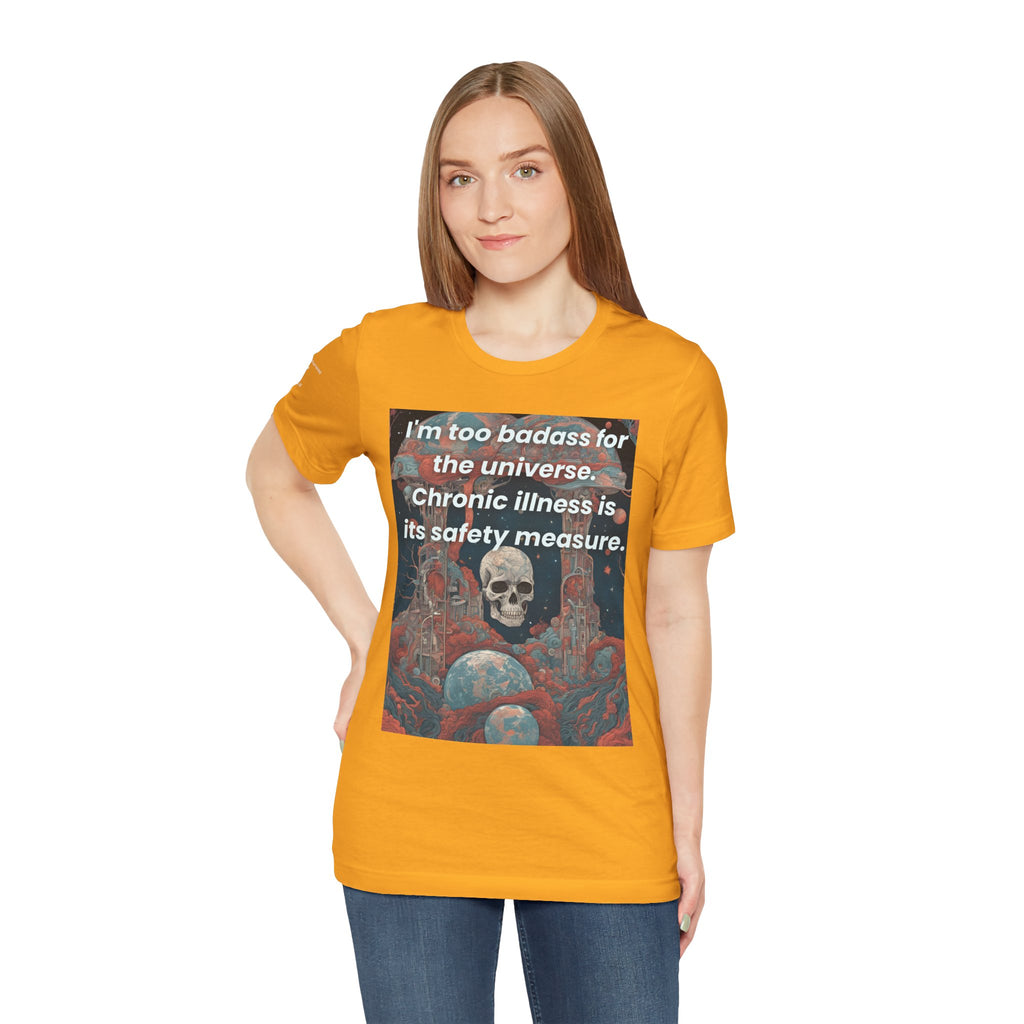 Too Badass for the Universe Chronic Illness Tee – Empowerment Graphic T-Shirt | XS–4X in Select Colors