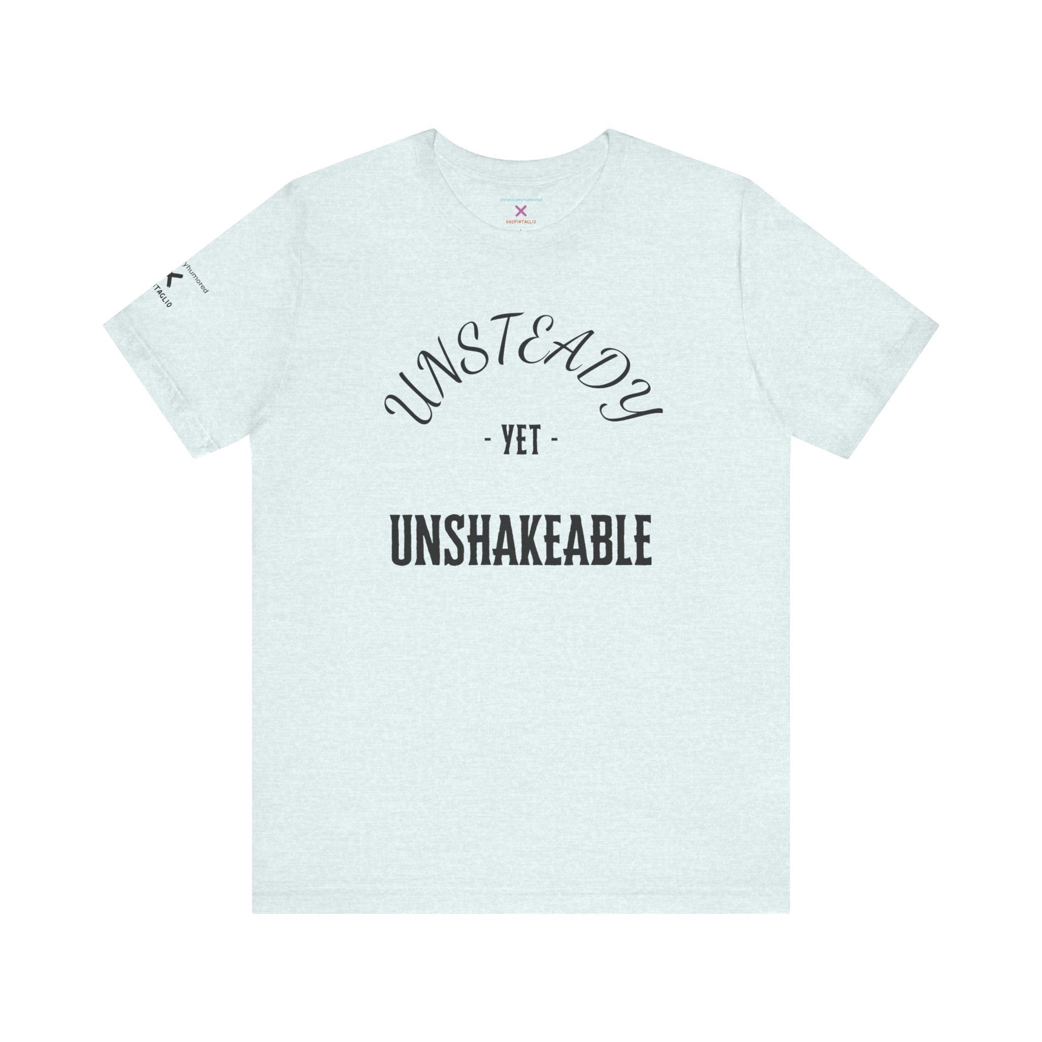 Unsteady Yet Unshakeable Tee – Motivational Chronic Illness Empowerment Shirt | XS–4X in Select Colors
