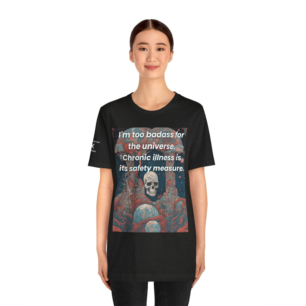 Too Badass for the Universe Chronic Illness Tee – Empowerment Graphic T-Shirt | XS–4X in Select Colors