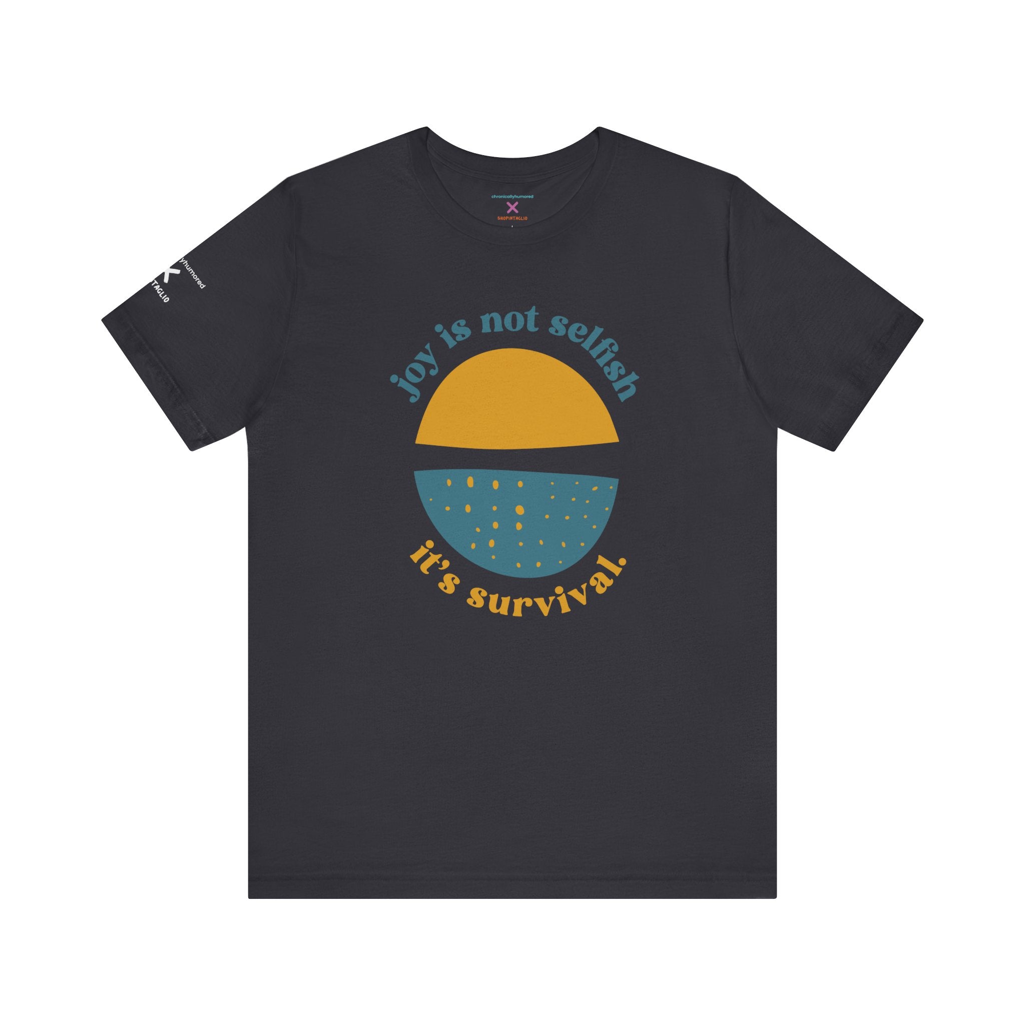 Joy Is Not Selfish It’s Survival Graphic Tee | Empowering Unisex T-Shirt XS–4X | Chronically Humored x Shop Intaglio