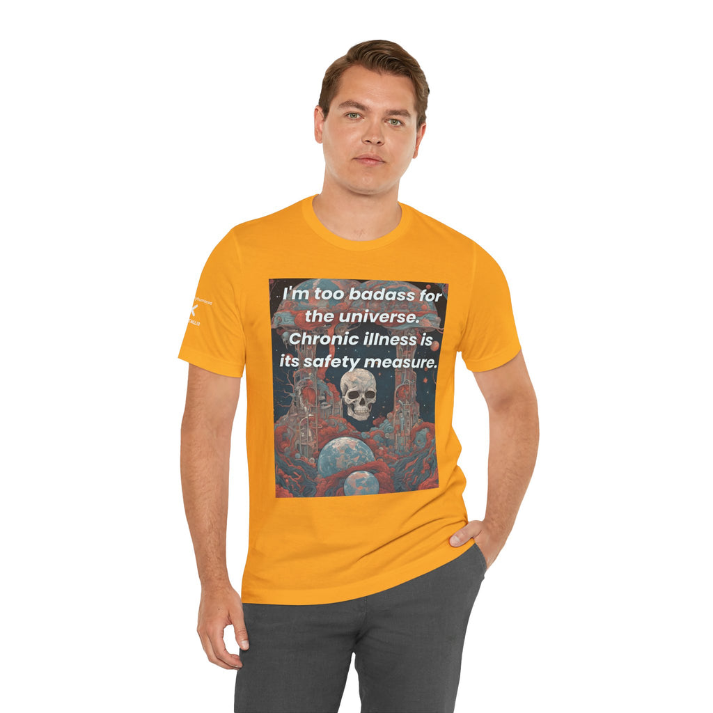 Too Badass for the Universe Chronic Illness Tee – Empowerment Graphic T-Shirt | XS–4X in Select Colors