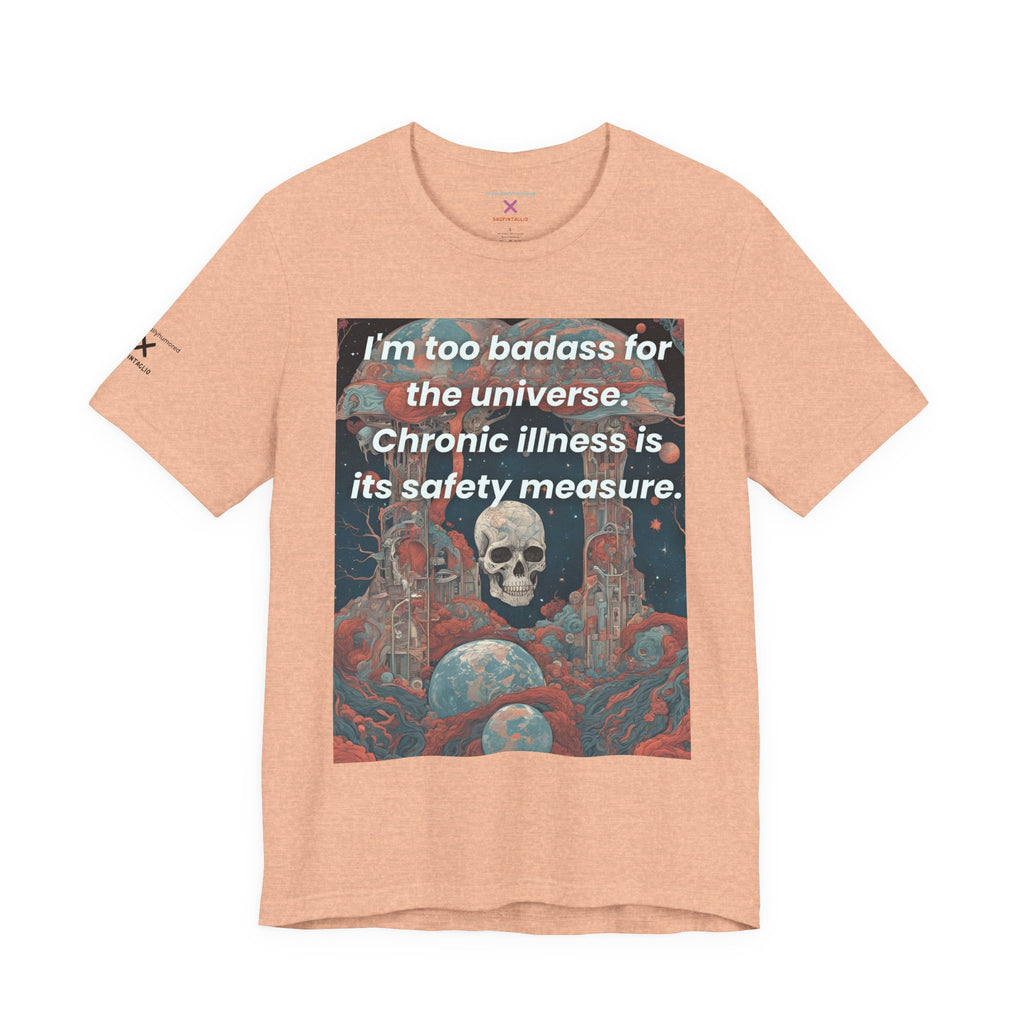 Too Badass for the Universe Chronic Illness Tee – Empowerment Graphic T-Shirt | XS–4X in Select Colors