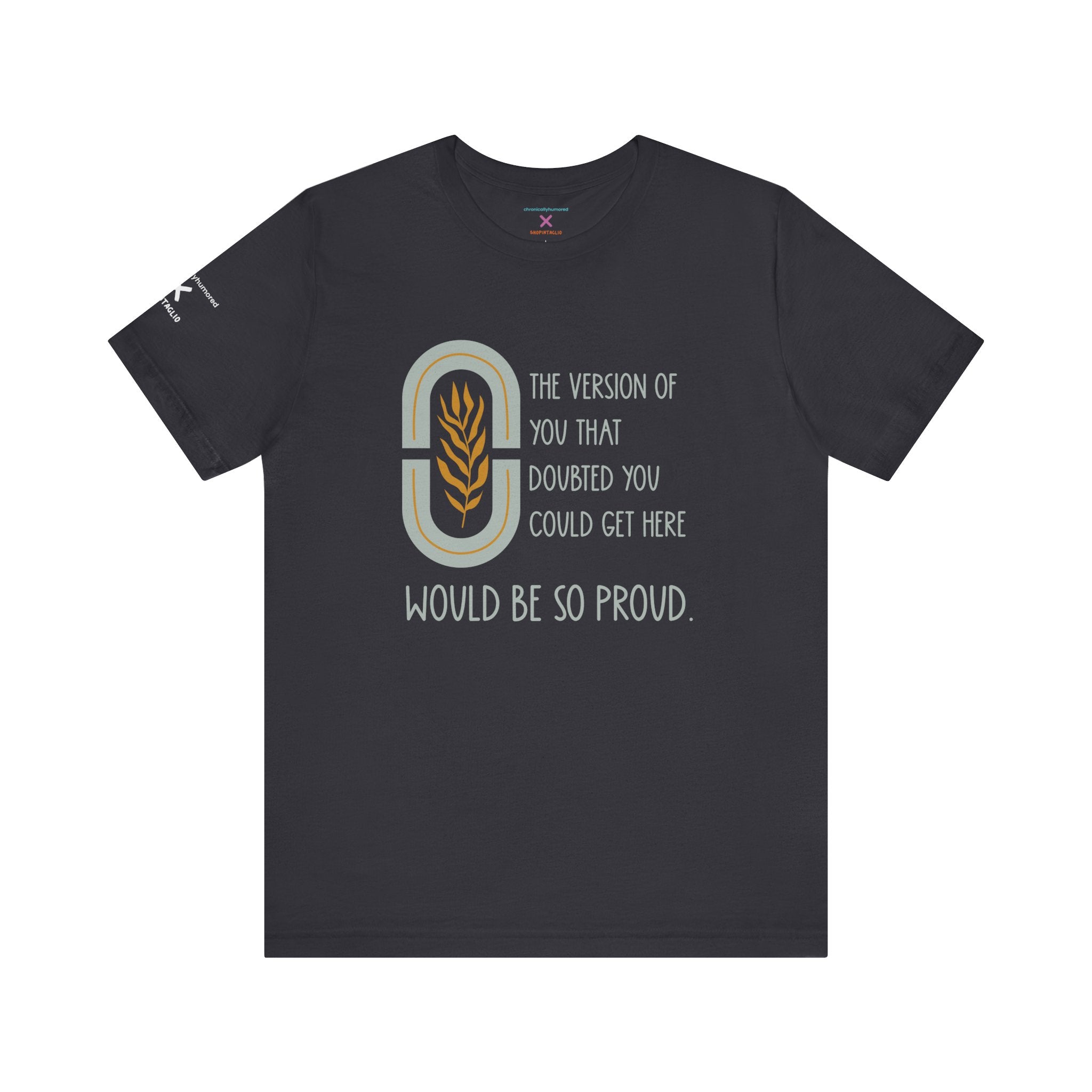 Would Be So Proud Tee – Chronically Humored x Shop Intaglio | Motivational & Disability-Inclusive Shirt (Bella Canvas 3001, XS–4X in Select Colors)