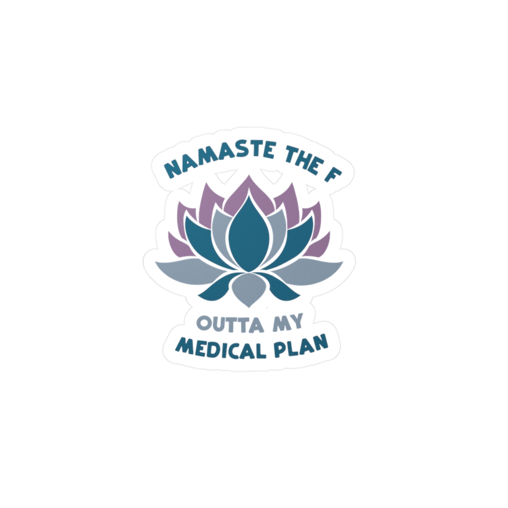 Namaste the F Outta My Medical Plan Sticker – Chronically Humored x Shop Intaglio, Auntie Spoonie Sassy Chronic Illness Decal, Neurodivergent Advocacy