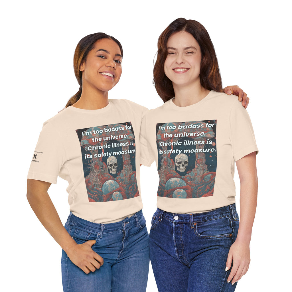 Too Badass for the Universe Chronic Illness Tee – Empowerment Graphic T-Shirt | XS–4X in Select Colors