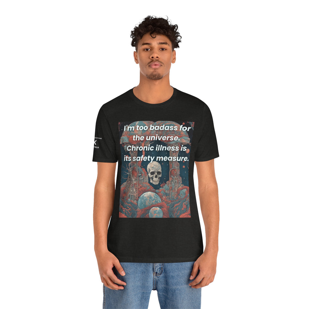 Too Badass for the Universe Chronic Illness Tee – Empowerment Graphic T-Shirt | XS–4X in Select Colors
