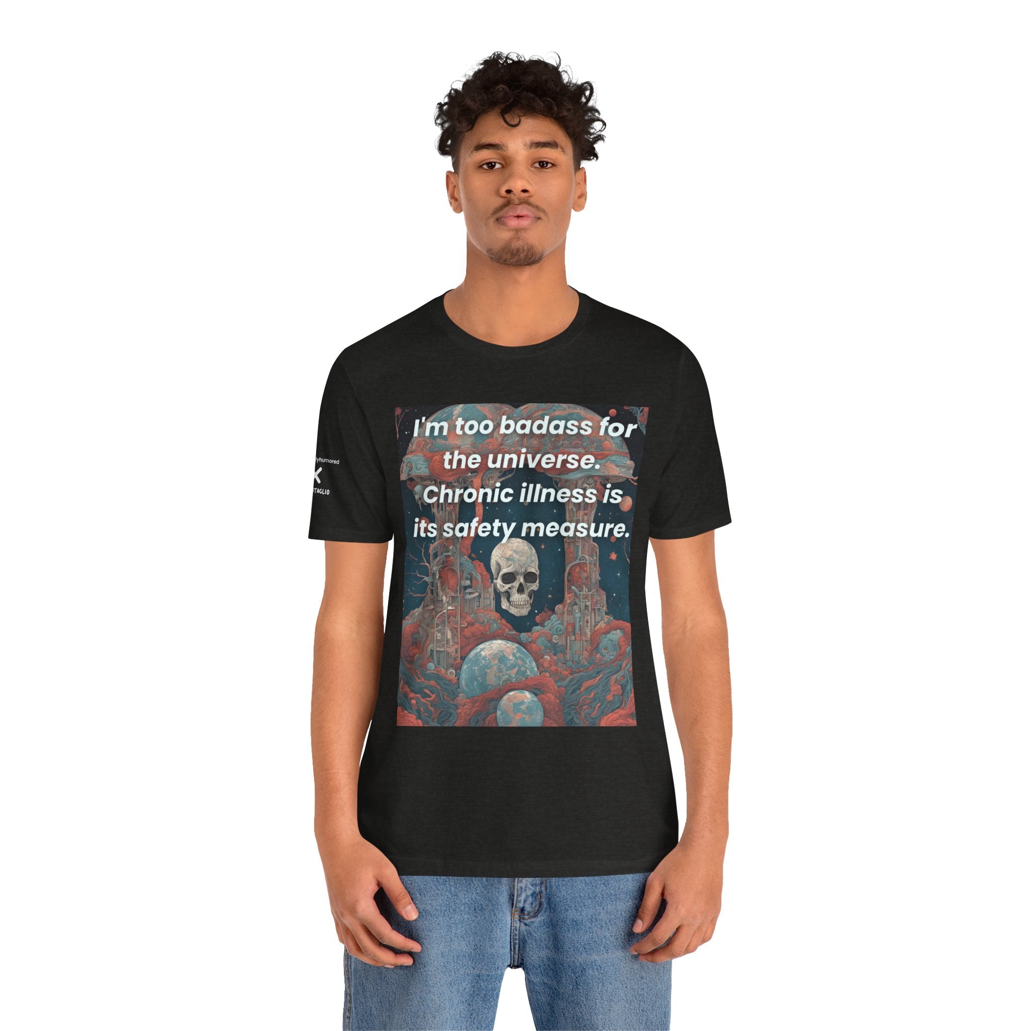 Too Badass for the Universe Chronic Illness Tee – Empowerment Graphic T-Shirt | XS–4X in Select Colors