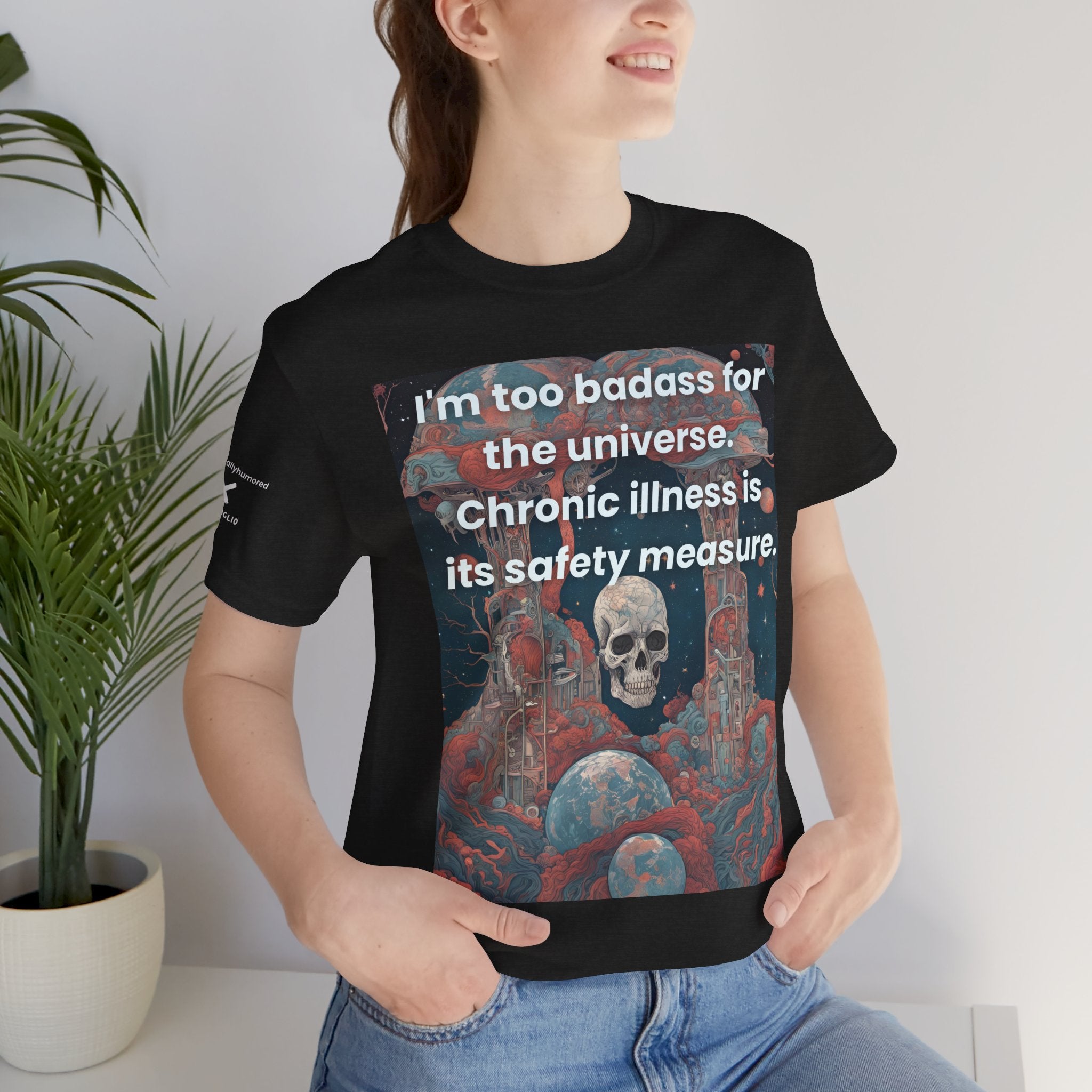 Too Badass for the Universe Chronic Illness Tee – Empowerment Graphic T-Shirt | XS–4X in Select Colors