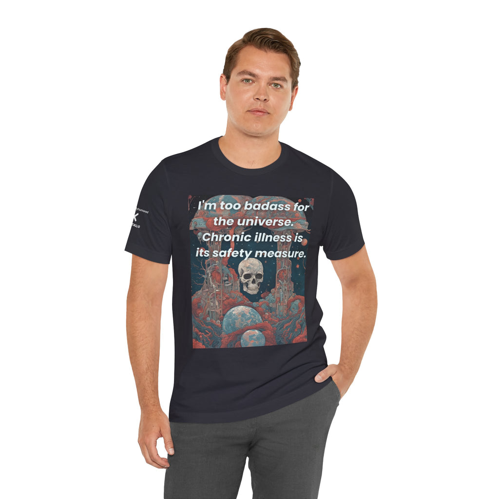 Too Badass for the Universe Chronic Illness Tee – Empowerment Graphic T-Shirt | XS–4X in Select Colors