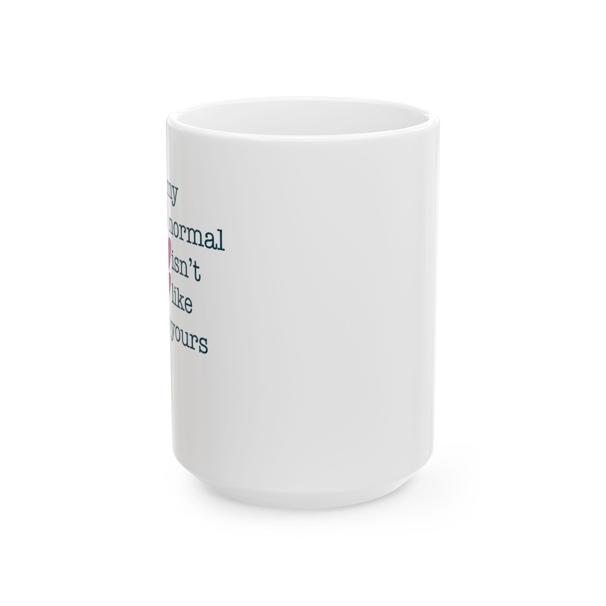 My Normal Isn’t Like Yours Mug – 15oz Ceramic Coffee Cup | Disability Advocacy Gift | Chronically Humored x Shop Intaglio Disabled Creator Line